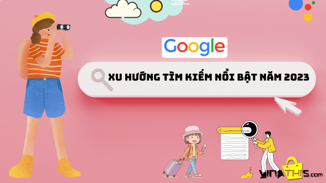 Người Việt Nam quan tâm và tìm kiếm những gì nhiều nhất trong năm 2023