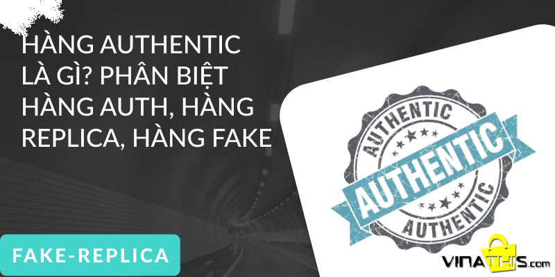 PHÂN BIỆT HÀNG "AUTH" VÀ "FAKE"